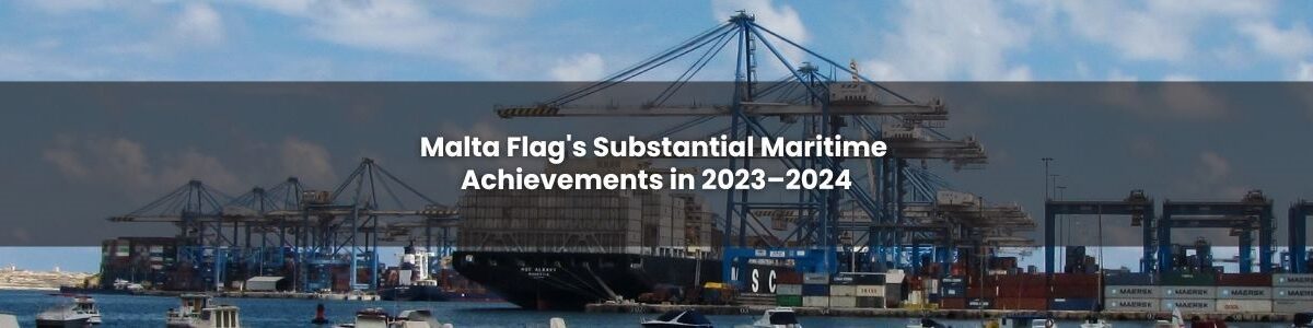 Malta Flag's Substantial Maritime Achievements In 2023–2024.