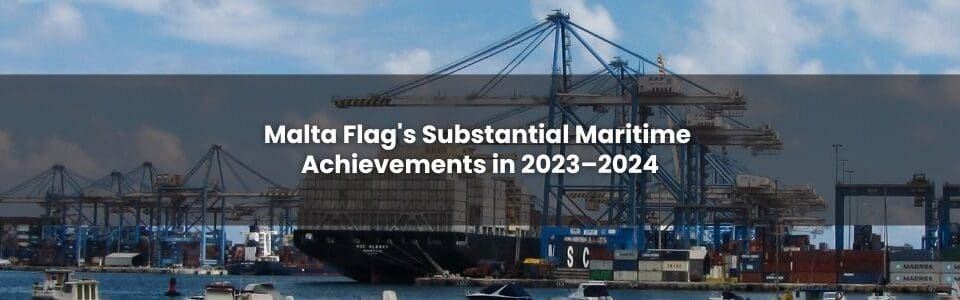 Malta Flag's Substantial Maritime Achievements In 2023–2024.