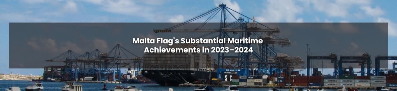 Malta Flag's Substantial Maritime Achievements In 2023–2024.