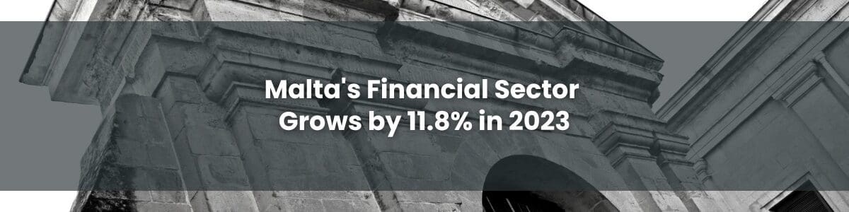 Malta's Financial Sector Grows by 11.8% in 2023