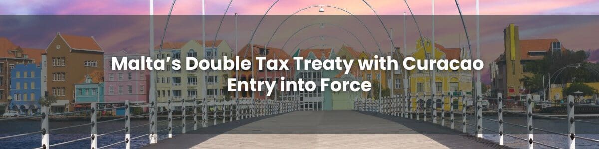 Malta’s Double Tax Treaty with Curacao Entry into Force