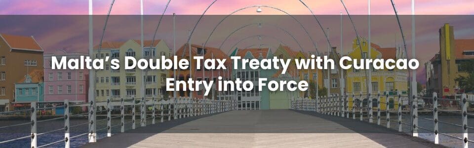 Malta’s Double Tax Treaty with Curacao Entry into Force