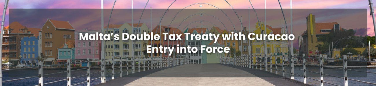 Malta’s Double Tax Treaty with Curacao Entry into Force